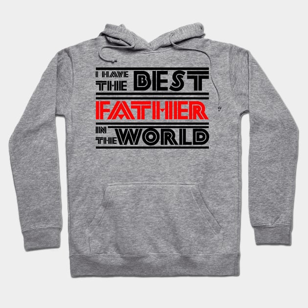 I have the best father in the world Hoodie by Sarcastic101